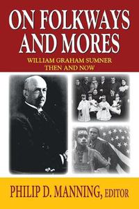 Cover image for On Folkways and Mores: William Graham Sumner Then and Now