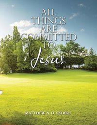 Cover image for All Things Are Committed to Jesus