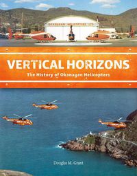 Cover image for Vertical Horizons: The History of Okanagan Helicopters