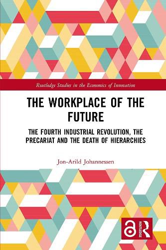 The Workplace of the Future: The Fourth Industrial Revolution, the Precariat and the Death of Hierarchies