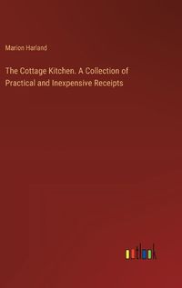 Cover image for The Cottage Kitchen. A Collection of Practical and Inexpensive Receipts