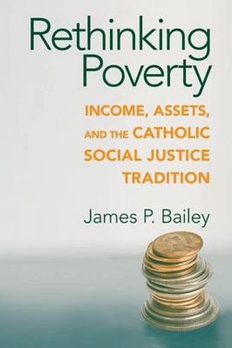 Cover image for Rethinking Poverty: Income, Assets, and the Catholic Social Justice Tradition