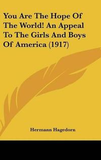 Cover image for You Are the Hope of the World! an Appeal to the Girls and Boys of America (1917)