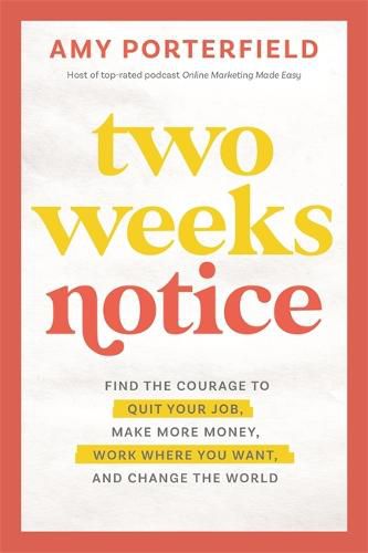 Cover image for Two Weeks Notice: Find the Courage to Quit Your Job, Make More Money, Work Where You Want and Change the World