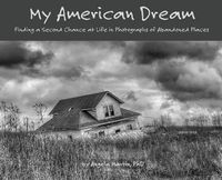 Cover image for My American Dream: Finding a Second Chance at Life in Photographs of Abandoned Places