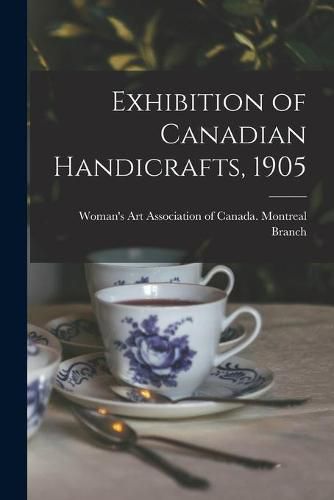 Cover image for Exhibition of Canadian Handicrafts, 1905 [microform]