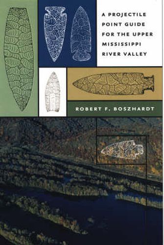 Cover image for A Projectile Point Guide for the Upper Mississippi River Valley