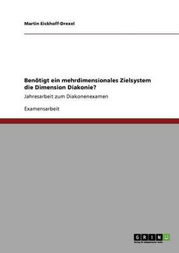 Cover image for Benoetigt ein mehrdimensionales Zielsystem die Dimension Diakonie?: Jahresarbeit zum Diakonenexamen
