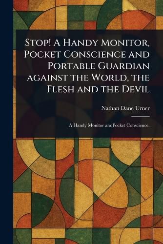 Cover image for Stop! A Handy Monitor, Pocket Conscience and Portable Guardian Against the World, the Flesh and the Devil
