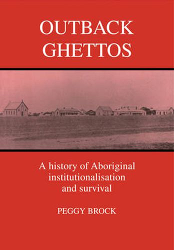 Cover image for Outback Ghettos: Aborigines, Institutionalisation and Survival