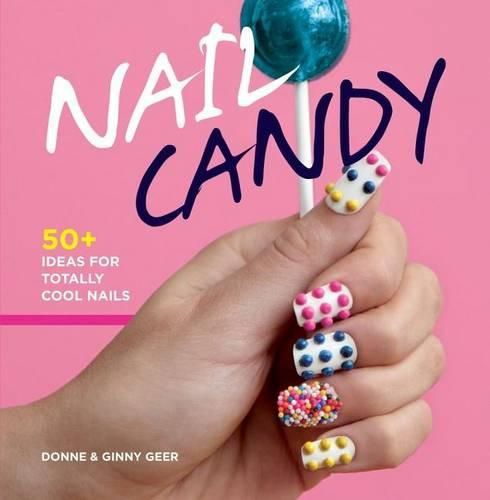 Cover image for Nail Candy: 50+ Ideas for Totally Cool Nails