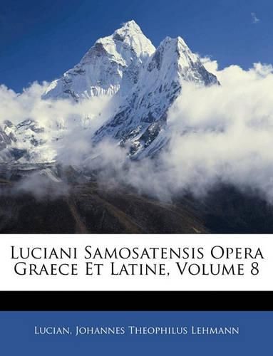 Cover image for Luciani Samosatensis Opera Graece Et Latine, Volume 8