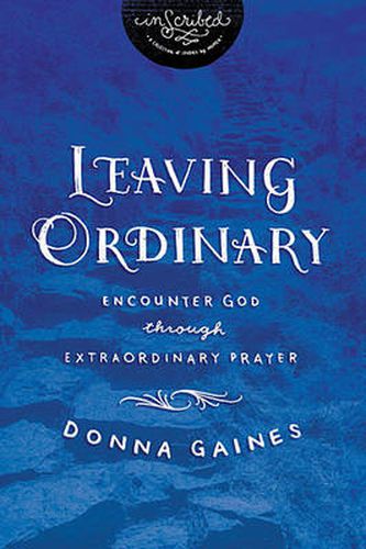 Cover image for Leaving Ordinary: Encounter God Through Extraordinary Prayer