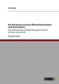 Cover image for Die Beziehung zwischen OEffentlichkeitsarbeit und Journalismus: Eine Fallstudie (Input-Output-Analyse) am Beispiel amnesty international