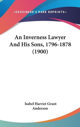 Cover image for An Inverness Lawyer and His Sons, 1796-1878 (1900)