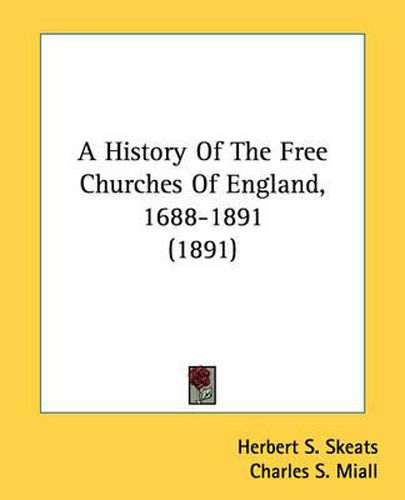 Cover image for A History of the Free Churches of England, 1688-1891 (1891)