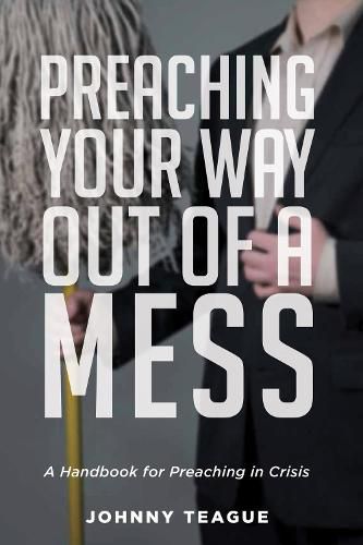 Cover image for Preaching Your Way Out of a Mess: A Handbook for Preaching in a Crisis