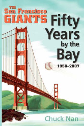 Cover image for Fifty Years by the Bay: The San Francisco Giants 1958-2007