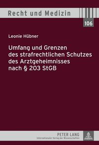 Cover image for Umfang Und Grenzen Des Strafrechtlichen Schutzes Des Arztgeheimnisses Nach  203 Stgb