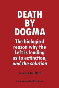 Cover image for Death by Dogma: The biological reason why the Left is leading us to extinction, and the solution