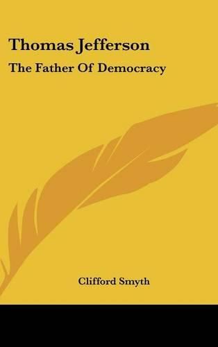 Cover image for Thomas Jefferson: The Father of Democracy