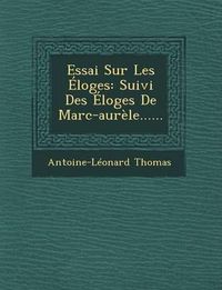 Cover image for Essai Sur Les Eloges: Suivi Des Eloges de Marc-Aurele......