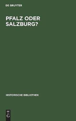 Cover image for Pfalz Oder Salzburg?: Geschichte Des Territorialen Ausgleichs Zwischen Bayern Und OEsterreich Von 1813 Bis 1819