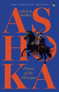 Cover image for Ashoka, Prince of the Mauryas the Complete Trilogy