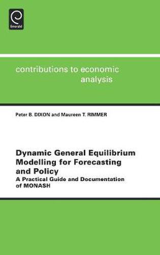 Dynamic General Equilibrium Modelling for Forecasting and Policy: A Practical Guide and Documentation of MONASH