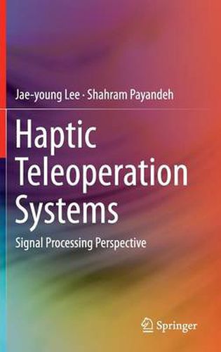 Cover image for Haptic Teleoperation Systems: Signal Processing Perspective