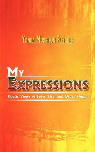 Cover image for My Expressions: Poetic Views of Love, Life, and Other Things