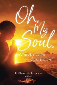 Cover image for Oh, My Soul. Why Art Thou Cast Down?