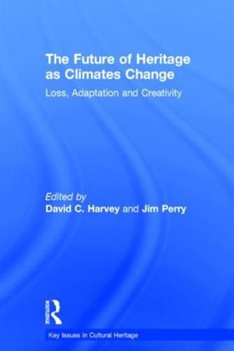 Cover image for The Future of Heritage as Climates Change: Loss, Adaptation and Creativity