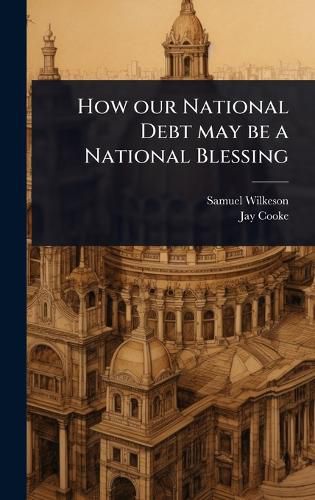 Cover image for How our National Debt may be a National Blessing