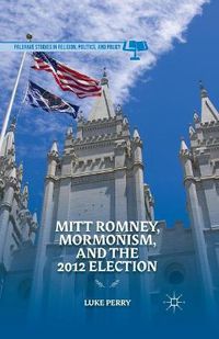 Cover image for Mitt Romney, Mormonism, and the 2012 Election