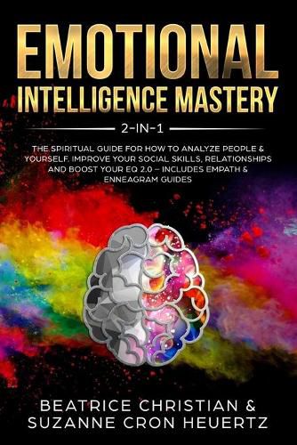 Cover image for Emotional Intelligence Mastery 2-in-1: The Spiritual Guide for how to analyze people & yourself. Improve your social skills, relationships and boost your EQ 2.0 - Includes Empath & Enneagram Guides