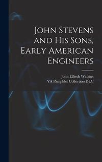 Cover image for John Stevens and His Sons, Early American Engineers