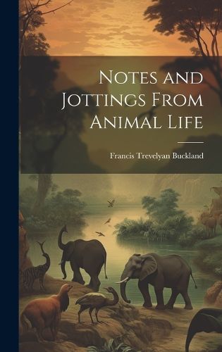 Notes and Jottings From Animal Life