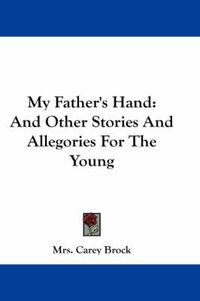 Cover image for My Father's Hand: And Other Stories and Allegories for the Young