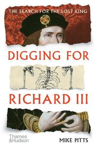 Cover image for Digging for Richard III: How Archaeology Found the King
