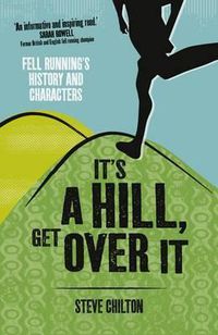 Cover image for It's a Hill, Get Over it: Fell Running's History and Characters