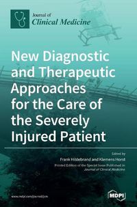 Cover image for New Diagnostic and Therapeutic Approaches for the Care of the Severely Injured Patient