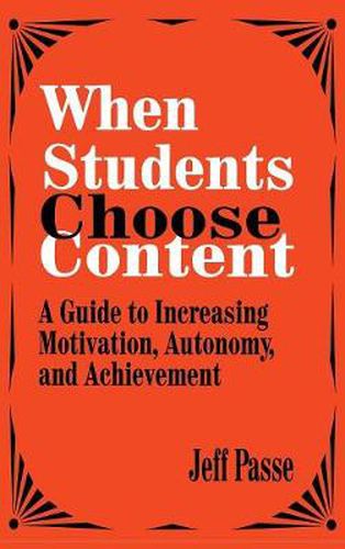 Cover image for When Students Choose Content: A Guide to Increasing Motivation, Autonomy, and Achievement