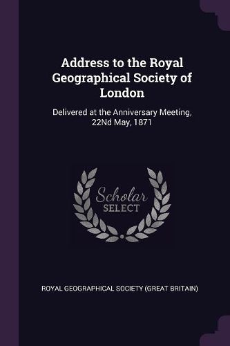 Cover image for Address to the Royal Geographical Society of London