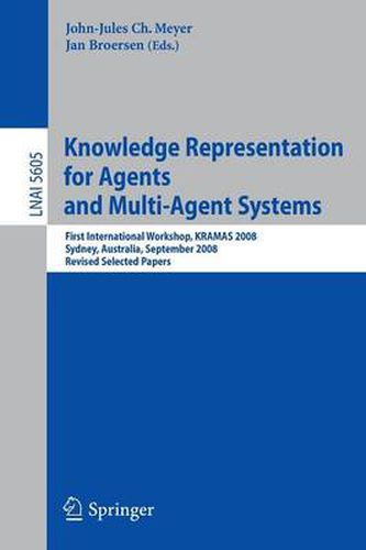 Knowledge Representation for Agents and Multi-Agent Systems: First International Workshop, KRAMAS 2008, Sydney, Australia, September 17, 2008, Revised Selected Papers