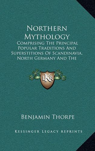 Cover image for Northern Mythology: Comprising the Principal Popular Traditions and Superstitions of Scandinavia, North Germany and the Netherlands V3
