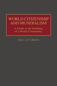 Cover image for World Citizenship and Mundialism: A Guide to the Building of a World Community