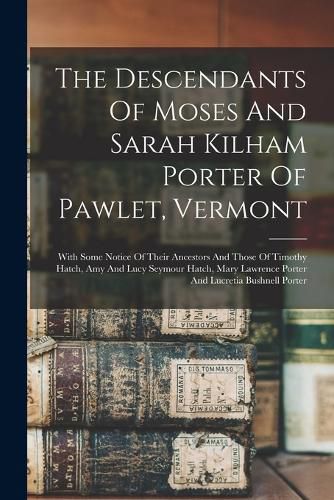 The Descendants Of Moses And Sarah Kilham Porter Of Pawlet, Vermont
