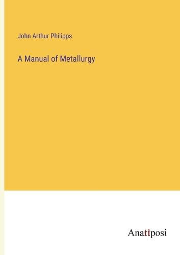 Cover image for A Manual of Metallurgy