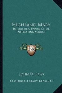 Cover image for Highland Mary: Interesting Papers on an Interesting Subject